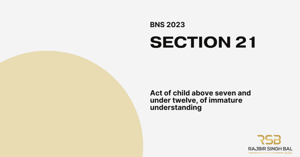 Section 21 of the Bharatiya Nyaya Sanhita, 2023: Assessing Criminal Responsibility in Children Aged Seven to Twelve