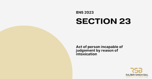 Section 23 of the Bharatiya Nyaya Sanhita, 2023: Acts Committed Under Involuntary Intoxication