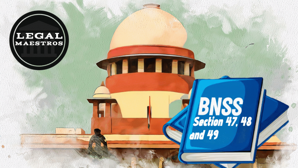 Sections 47, 48 & 49 – Rights and Procedures on Arrest and Search under Bharatiya Nagarik Suraksha Sanhita, 2023