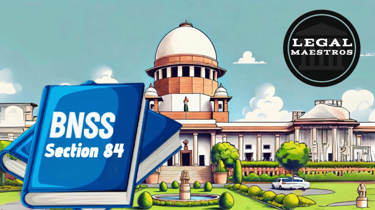 Section 84 of the Bharatiya Nagarik Suraksha Sanhita, 2023 for Absconders