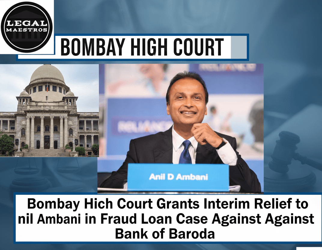 Bombay High Court Grants Interim Relief to Anil Ambani in Fraud Loan Case Against Bank of Baroda