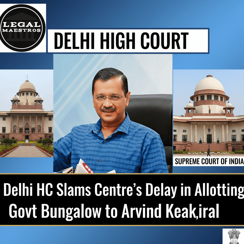 Delhi HC Slams Centre’s Delay in Allotting Govt Bungalow to Arvind Kejriwal
