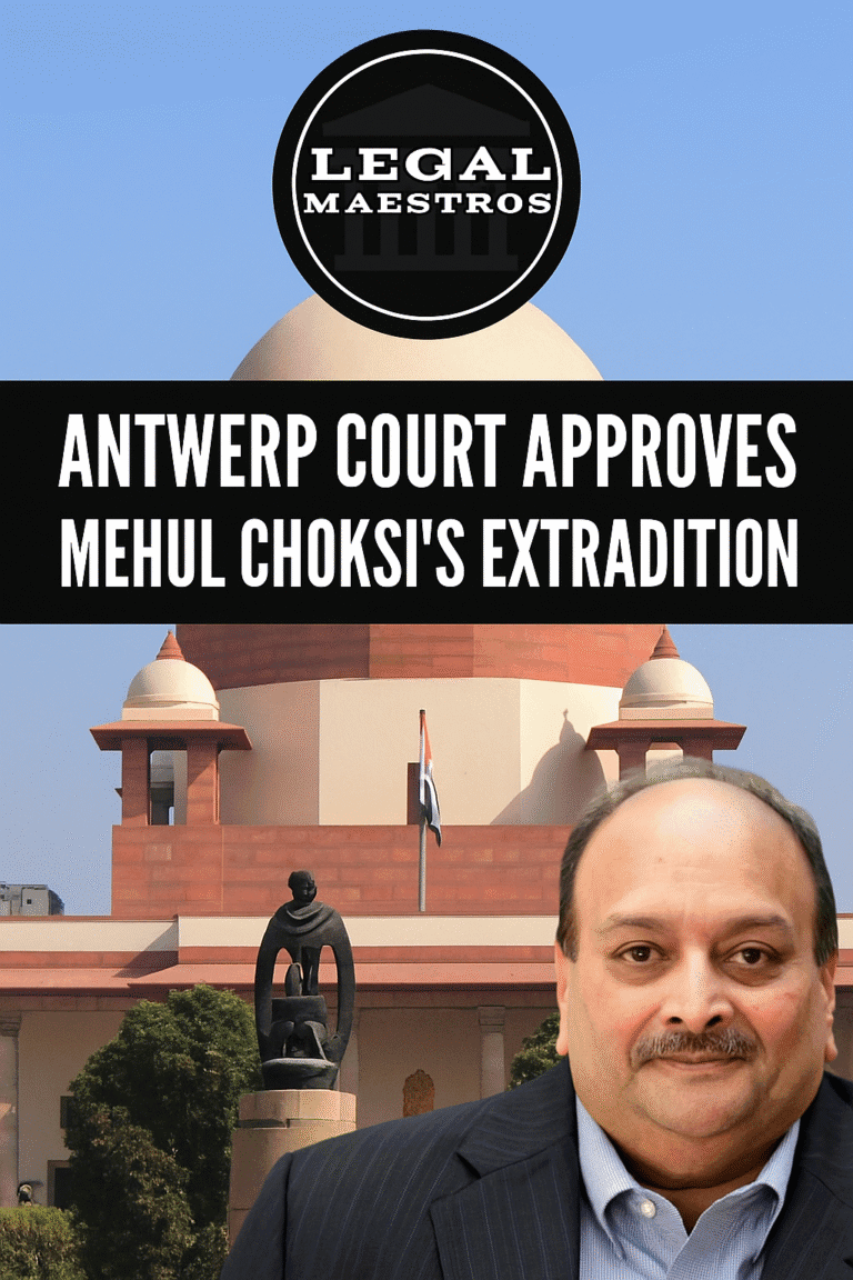 Antwerp Court Approves Mehul Choksiās Extradition, Rules Out Torture or Unfair Trial in India