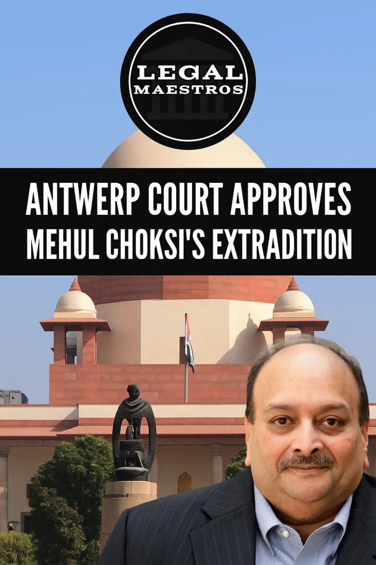 Antwerp Court Approves Mehul Choksi’s Extradition, Rules Out Torture or Unfair Trial in India