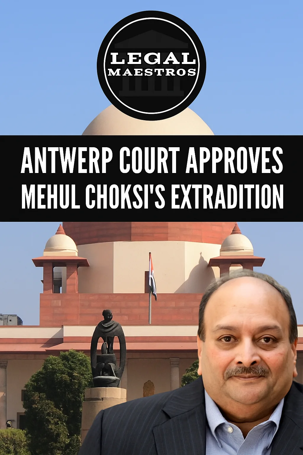 Antwerp Court Approves Mehul Choksi’s Extradition, Rules Out Torture or Unfair Trial in India