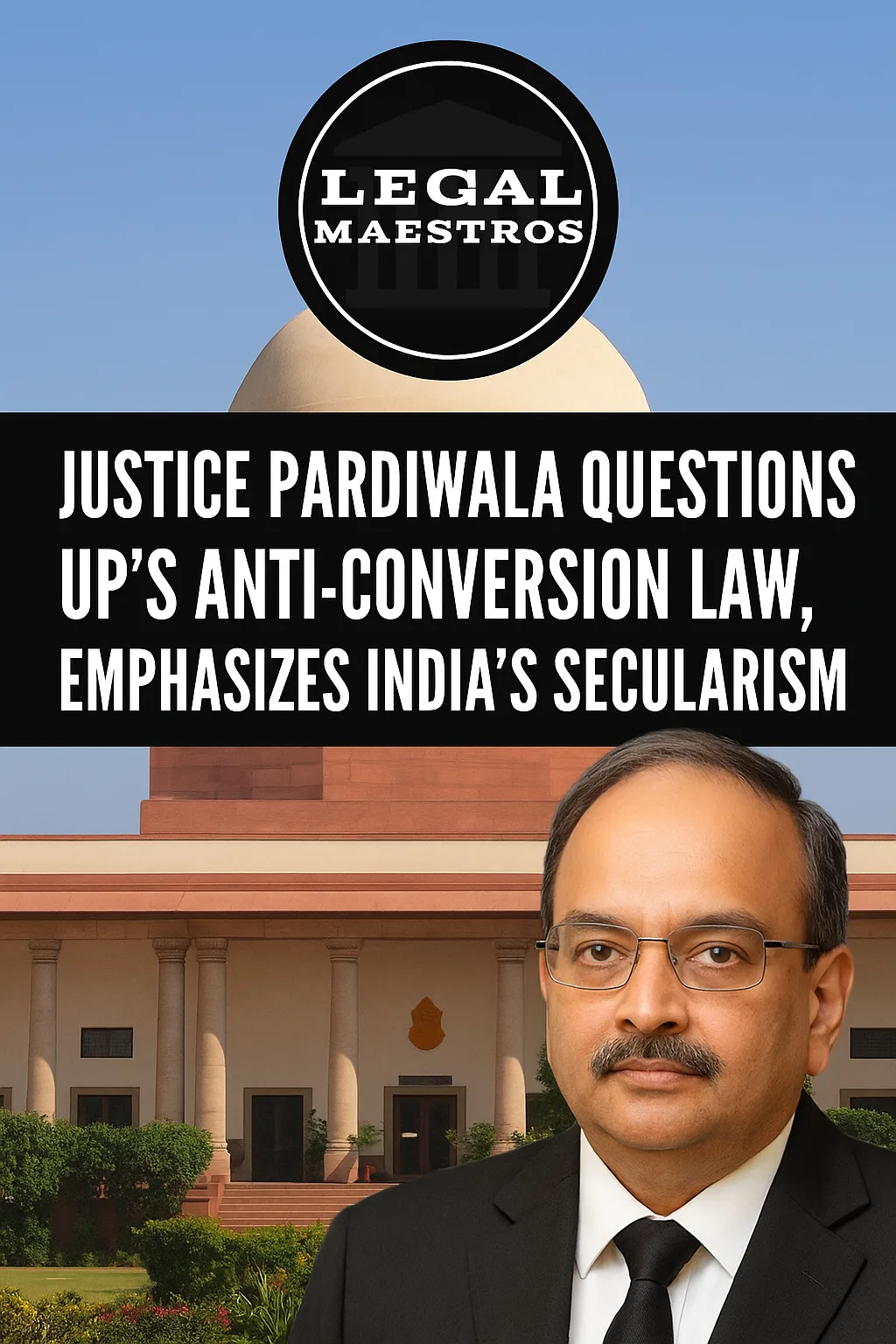 Justice Pardiwala Questions UP's Anti-Conversion Law, Emphasizes India's Secularism