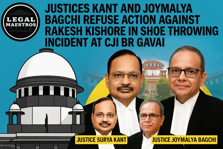 Justices Kant and Joymalya Bagchi refuses action against Rakesh Kishore in Shoe Throwing Incident at CJI BR Gavai