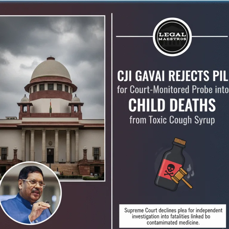 CJI Gavai Rejects PIL for Court-Monitored Probe into Child Deaths from Toxic Cough Syrup