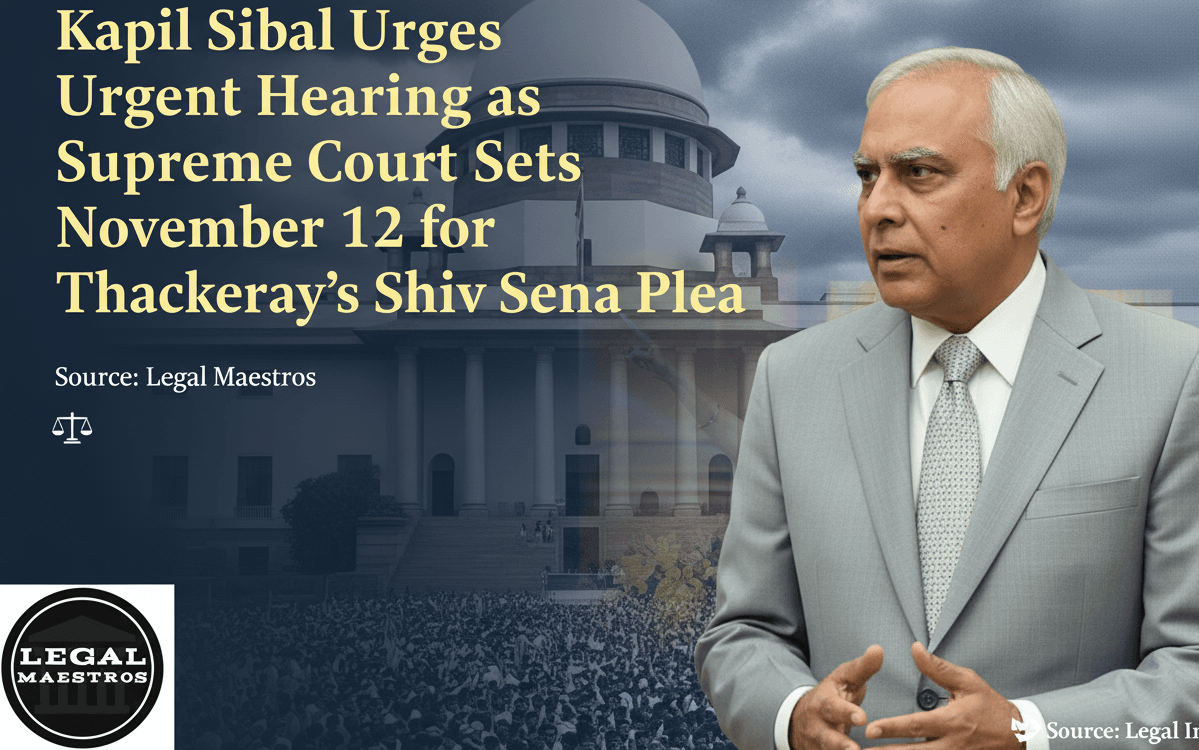 Kapil Sibal Urges Urgent Hearing as Supreme Court Sets November 12 for Thackeray’s Shiv Sena Plea