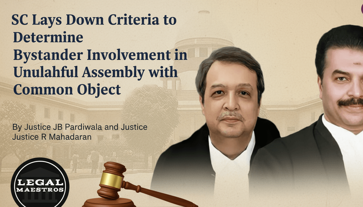 SC Lays Down Criteria to Determine Bystander Involvement in Unlawful Assembly with Common Object By Justice Pardiwala and Mahadevan