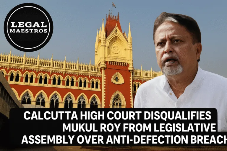 Calcutta High Court Disqualifies Mukul Roy from Legislative Assembly Over Anti-Defection Breach