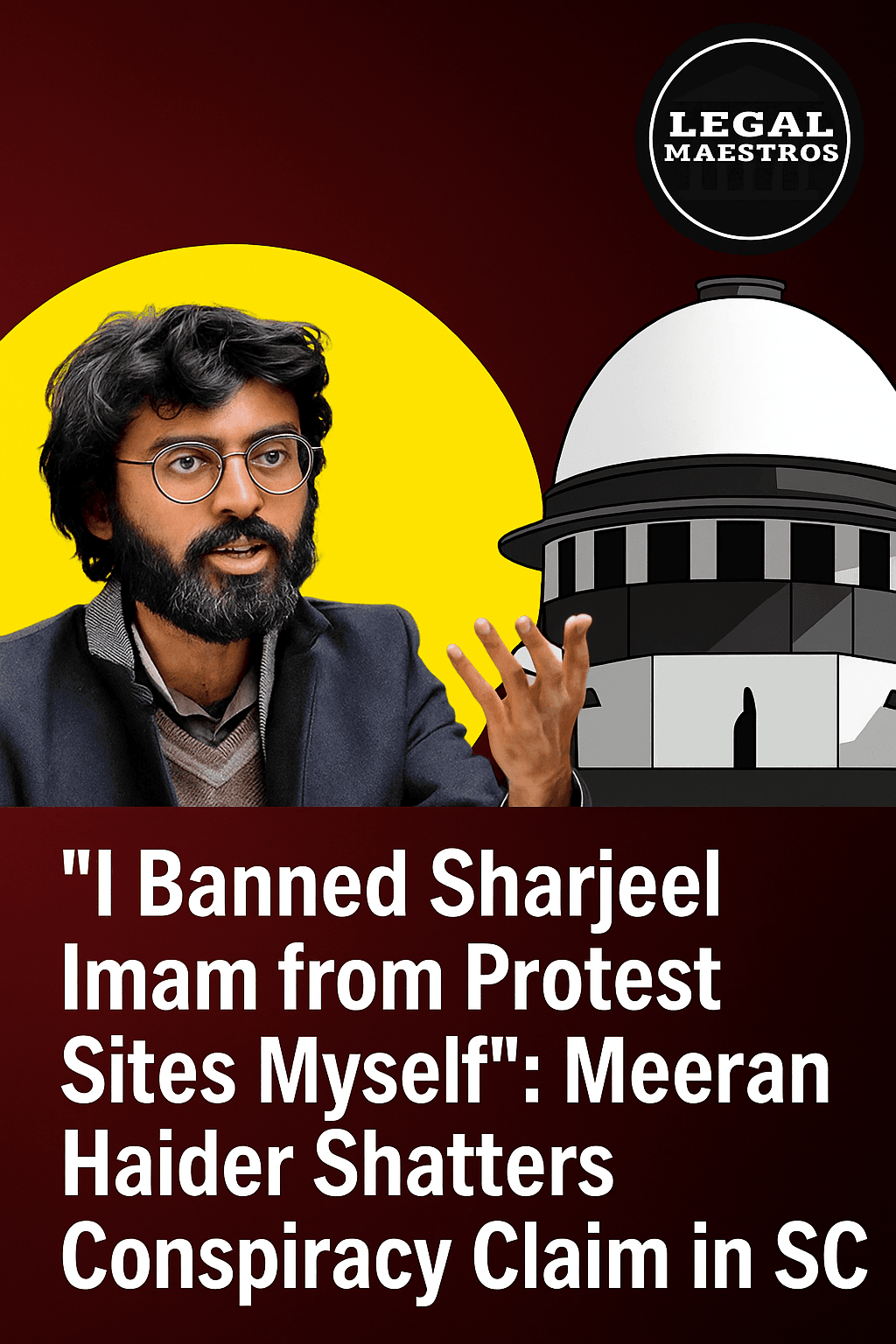 “I Banned Sharjeel Imam from Protest Sites Myself”: Meeran Haider Shatters Conspiracy Claim in SC