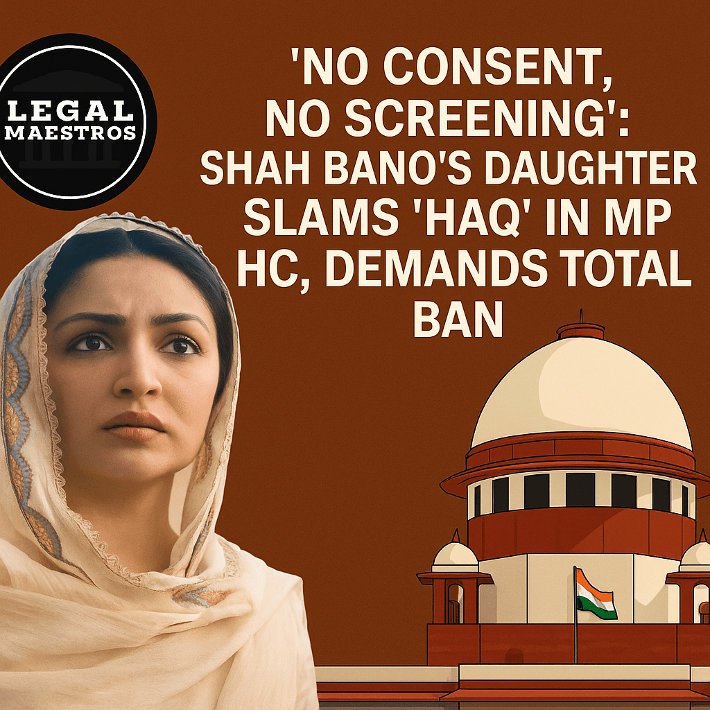 “No Consent, No Screening”: Shah Bano’s Daughter Slams ‘Haq’ in MP HC, Demands Total Ban
