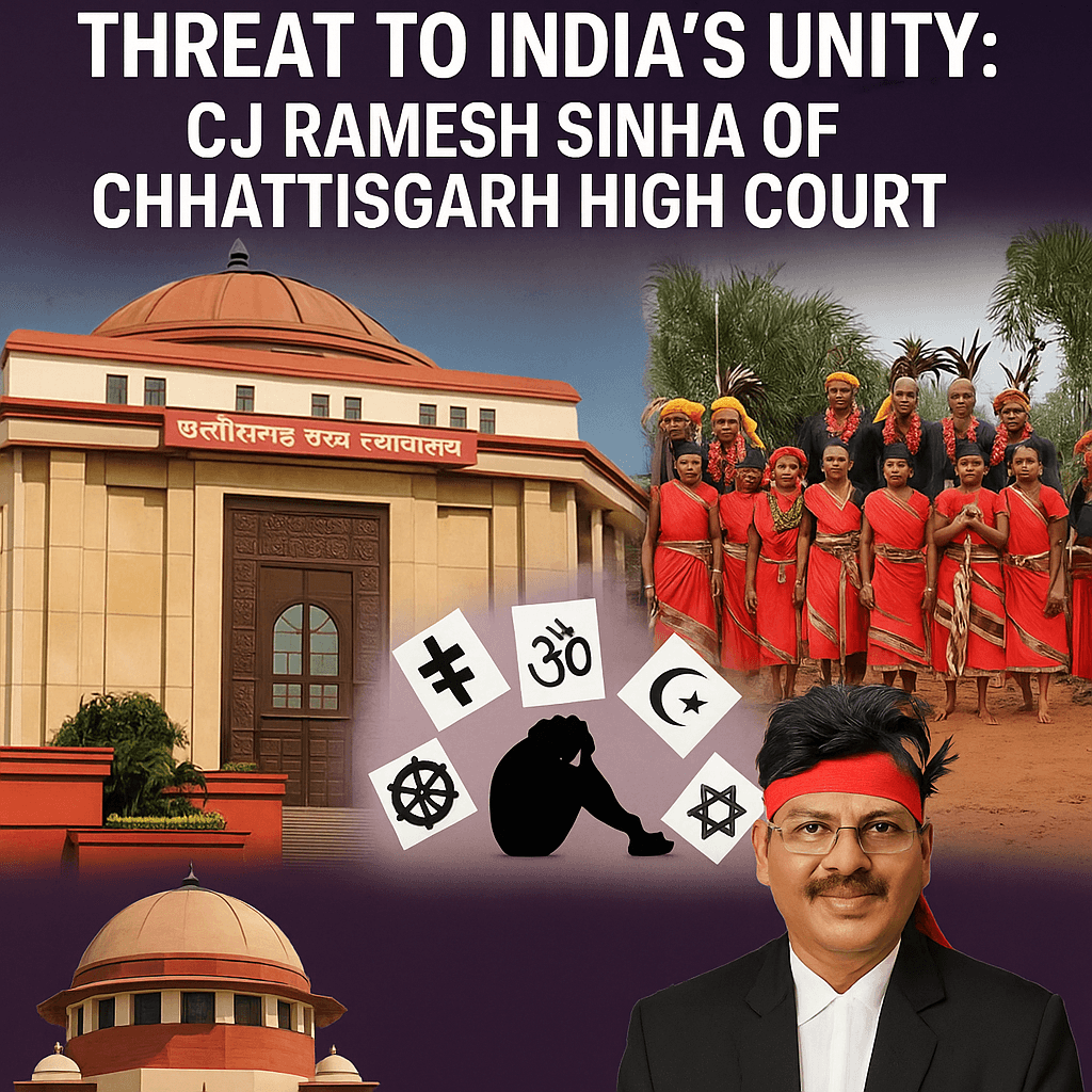 “Missionaries Converting Tribals = Threat to India’s Unity”: CJ Ramesh Sinha of Chhattisgarh High Court