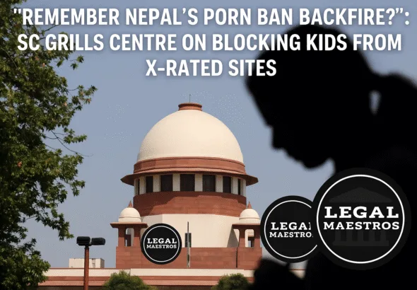 “Remember Nepal’s Porn Ban Backfire?”: SC Grills Centre on Blocking Kids from X-Rated Sites