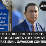 Delhi High Court Directs Google Meta X to Remove Fake Sunil Gavaskar Content