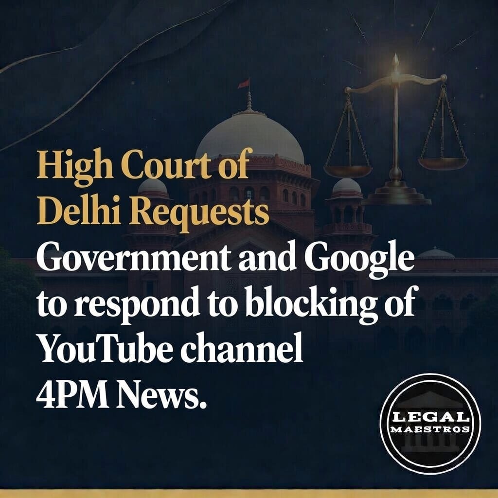 High Court of Delhi Requests Government and Google to respond to blocking of YouTube channel 4PM News.